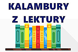 Na białym tle stojące obok siebie kolorowe książki. Powyżej granatowy napis Kalambury z lektury.